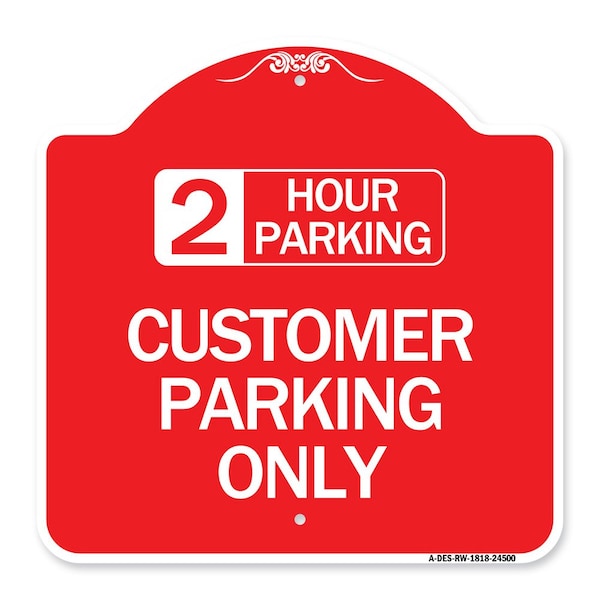 Signmission 2 Hour Parking-Customer Parking Only, Red & White Aluminum Sign, 18" x 18", RW-1818-24500 A-DES-RW-1818-24500 - main